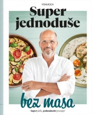 Kniha: Super jednoduše bez masa - Super jídla, jednoduché recepty - 1. vydanie - Zdeněk Pohlreich