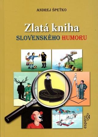 Kniha: Zlatá kniha slovenského humoru - Andrej Špeťko