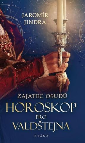 Kniha: Zajatec osudů Horoskop pro Valdštejna - Zajatec osudů (2.díl) - 1. vydanie - Jaromír Jindra