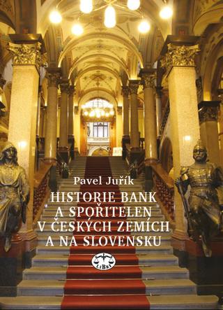 Kniha: Historie bank a spořitelen v českých zemích a na Slovensku - Pavel Juřík, Petr Juřík