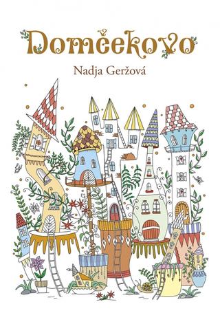 Kniha: Domčekovo- antistresová maľovánka pre deti - Rozprávkový svet - 1. vydanie - Nadja Geržová