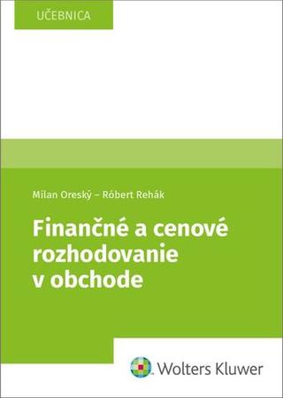 Kniha: Finančné a cenové rozhodovanie v obchode - Milan Oreský; Róbert Rehák