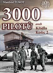 Kniha: 3 000 pilotů - aneb Křídla Košic 2 - 1. vydanie - Manfréd Ťukot