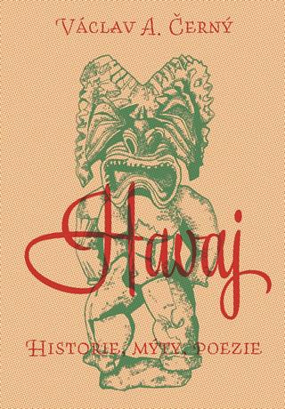 Kniha: Havaj - Historie, mýty, poezie - Historie, mýty, poezie - 1. vydanie - Václav Černý