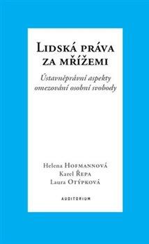 Kniha: Lidská práva za mřížemi - Ústavněprávní aspekty omezování osobní svobody - 1. vydanie - Helena Hofmannová