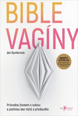Kniha: Bible vagíny - Průvodce životem s vulvou a pochvou bez mýtů a předsudků - Jen Gunterová