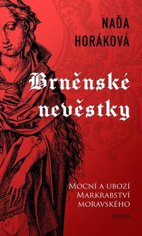 Kniha: Brněnské nevěstky - Mocní a ubozí Markrabství moravského - 4. vydanie - Naďa Horáková