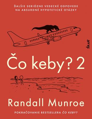 Kniha: Čo keby? 2. diel - Ďalšie seriózne odpovede na absurdné hypotetické otázky - 1. vydanie - Randall Munroe