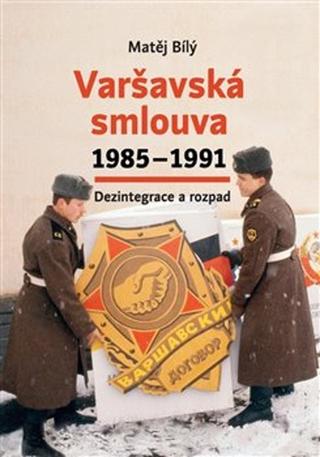 Kniha: Varšavská smlouva 1985–1991 - Dezintegrace a rozpad - Matěj Bílý