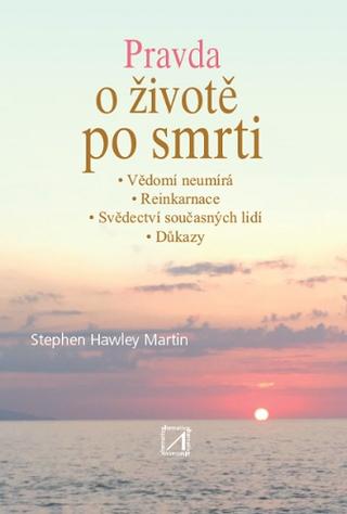 Kniha: Pravda o životě po smrti - Stephen Hawley Martin