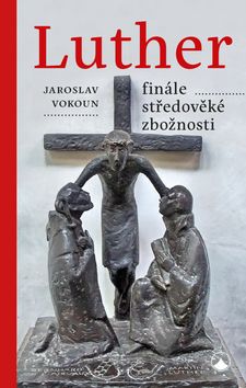 Kniha: Luther Finále středověké zbožnosti - 1. vydanie - Jaroslav Vokoun