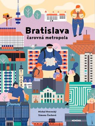 Kniha: Bratislava - čarovná metropola - Michal Hvorecký, Simona Čechová