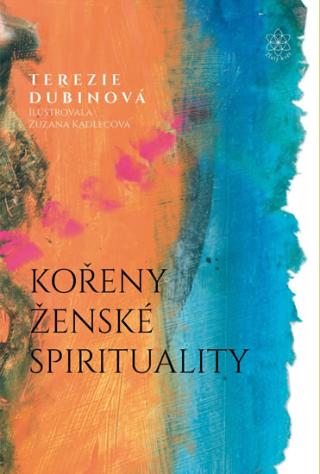 Kniha: Kořeny ženské spirituality - 1. vydanie - Terezie Dubinová