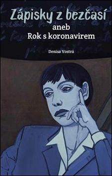 Kniha: Zápisky z bezčasí - aneb Rok s koronavirem - 1. vydanie - Denisa Vostrá