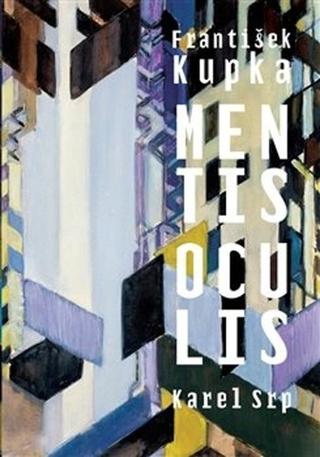 Kniha: František Kupka Mentis oculis - 1. vydanie - Karel Srp
