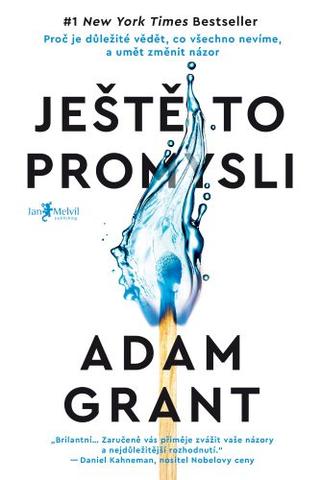 Kniha: Ještě to promysli - Proč je důležité vědět, co všechno nevíme, a umět změnit názor - Adam Grant