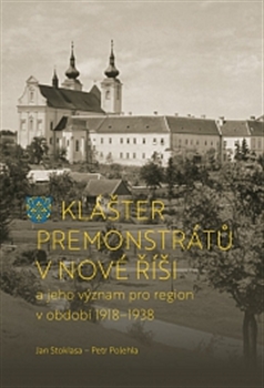 Kniha: Klášter premonstrátů v Nové Říši - a jeho význam pro region v období 1918–1938 - 1. vydanie - Petr Polehla
