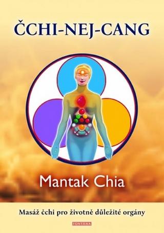 Kniha: ČCHI­-NEJ­-CANG - Masáž čchi pro životně důležité orgány - 1. vydanie - Mantak Chia