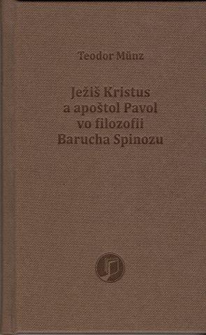 Kniha: Ježiš Kristus a apoštol Pavol vo filozofii Barucha Spinozu - Teodor Münz