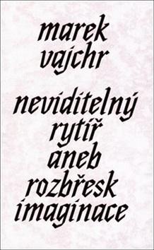 Kniha: Neviditelný rytíř - Marek Vajchr