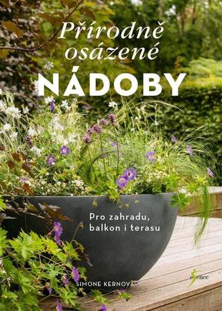 Kniha: Přírodně osázené nádoby - Pro zahradu, balkon i terasu - 1. vydanie - Simone Kernová