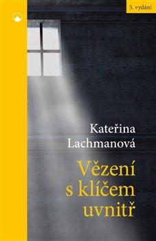 Kniha: Vězení s klíčem uvnitř - 5. vydanie - Kateřina Lachmanová