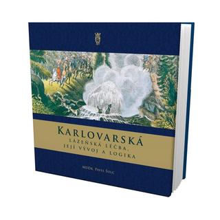 Kniha: Karlovarská lázeňská léčba, její vývoj a logika - 1. vydanie - Pavel Šolc