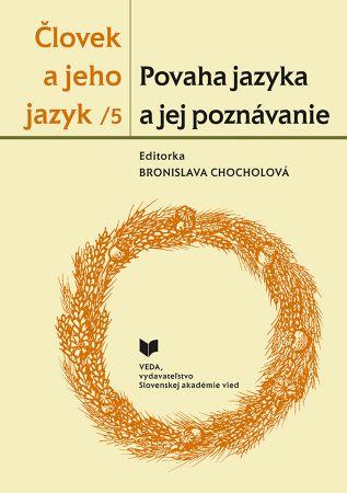 Kniha: Človek a jeho jazyk 5 - Povaha jazyka a jej poznávanie - Bronislava Chocholová