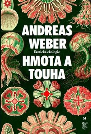 Kniha: Hmota a touha - Erotická ekologie - Andreas Weber