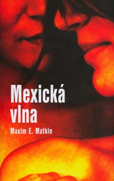 Kniha: Mexická vlna - Maxim E. Matkin
