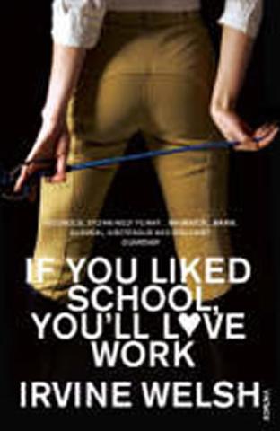 Kniha: If You Liked School, You´ll Love Work - 1. vydanie - Irvine Welsh