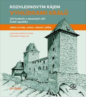 Knižná mapa: Rozhlednovým rájem Vyhlídkami králů - 120 hradních a zámeckých věží České republiky - 1. vydanie - Jiří Štekl