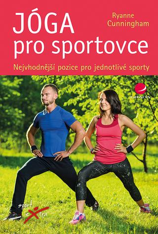 Kniha: Jóga pro sportovce - Nejvhodnější pozice pro jednotlivé sporty - 1. vydanie - Ryanne Cunningham