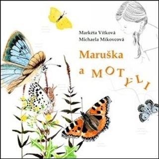 Kniha: Maruška a motýli - Markéta Vítková; Michaela Míkovcová