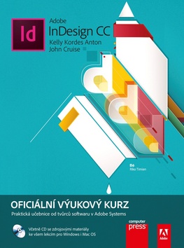 Kniha: Adobe InDesign CC - Oficiální výzkový kurz, včetně CD - 1. vydanie - Kelly Kordes Anton; John Cruise