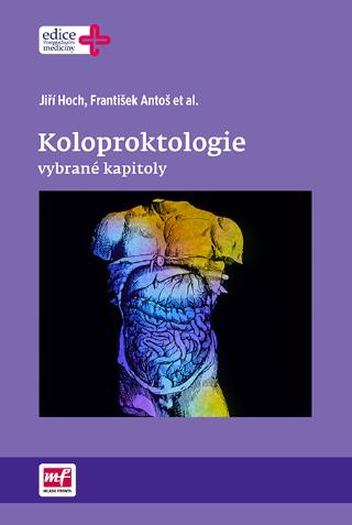 Kniha: Koloproktologie - vybrané kapitoly - 1. vydanie - Jiří Hoch; František Antoš