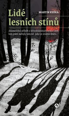 Kniha: Lidé lesních stínů - Dramatický příběh z křivoklátských lesů z dob, kdy ještě nebyly takové, jaké je známe dnes... - Dramatický příběh z křivoklátských lesů z dob, kdy ještě nebyly takové, jaké je - 1. vydanie - Martin Kuška