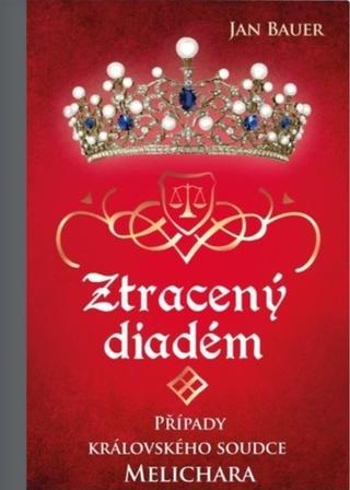Kniha: Ztracený diadém - Případy královského soudce Melichara - 2. vydanie - Jan Bauer