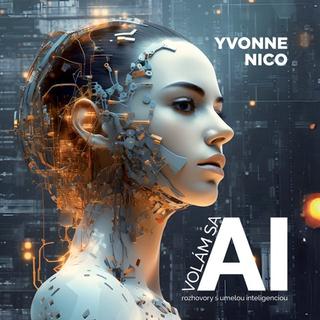 Kniha: Volám sa AI - Rozhovory s umelou inteligenciou - Yvonne Nico
