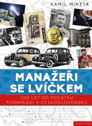 Kniha: Manažeři se lvíčkem - 100 let od počátku podnikání v Československu - 1. vydanie - Kamil Miketa