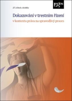 Kniha: Dokazování v trestním řízení v kontextu práva na spravedlivý proces - v kontextu práva na spravedlivý proces - Jiří Jelínek