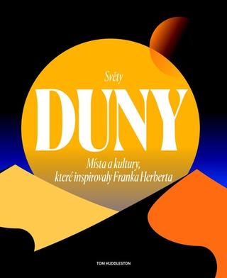 Kniha: Světy Duny - Místa a kultury, které inspirovaly Franka Herberta - 1. vydanie - Tom Huddleston
