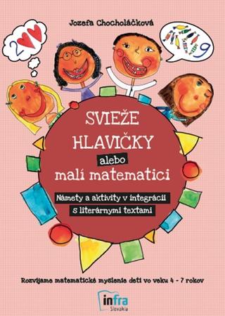Kniha: Svieže hlavičky alebo malí matematici - Námety a aktivity v integrácii s literárnymi textami - Jozefa Chocholáčková