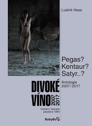 Kniha: Divoké víno: Antologie 2007-2017 - Antologie - 1. vydanie - Ludvík Hess