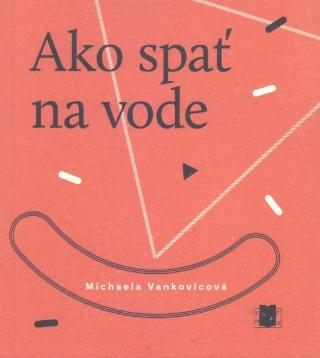 Kniha: Ako spať na vode - 1. vydanie - Michaela Vankovicová