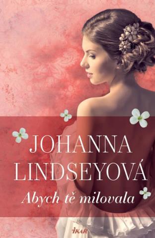 Kniha: Abych tě milovala - 1. vydanie - Johanna Lindseyová