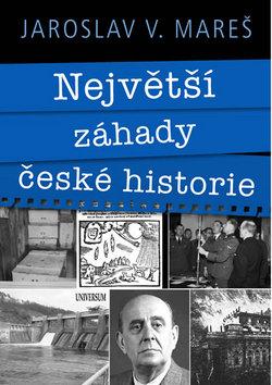 Kniha: Největší záhady české historie - 1. vydanie - Jaroslav Mareš