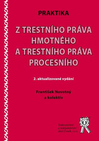 Kniha: Praktika z trestního práva hmotného a trestního práva procesního (2. aktualizované vydání) - František Novotný
