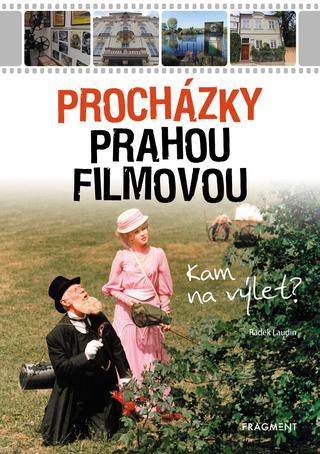 Kniha: Procházky Prahou filmovou - Kam na výlet? - 1. vydanie - Radek Laudin
