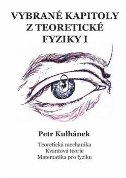 Kniha: Vybrané kapitoly z teoretické fyziky I - Petr Kulhánek